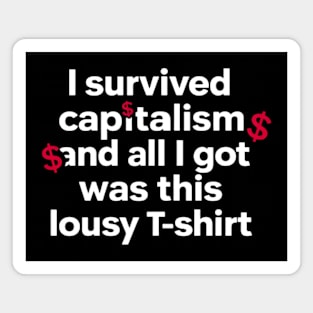 I Survived Capitalism and All I Got Was This Lousy T-Shirt Magnet